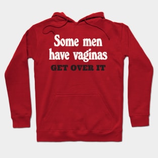 Some Men Have Vaginas - Get Over It Hoodie
